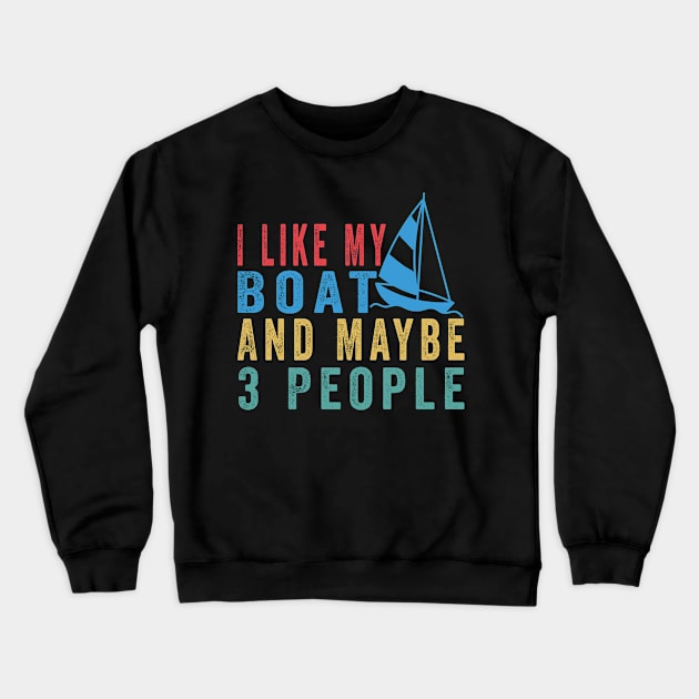 I Like My Boat And Maybe 3 People, Funny Boat Saying Quotes Tee Crewneck Sweatshirt by shopcherroukia